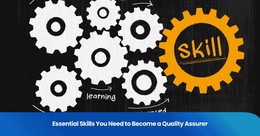 Essential Skills You Need to Become a Quality Assurer